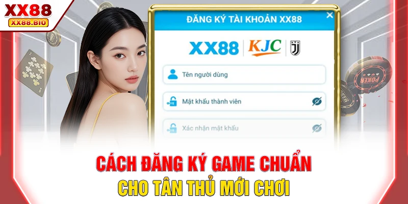 Cách đăng ký game chuẩn cho tân thủ mới chơi