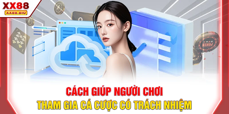 Cách giúp người chơi tham gia cá cược có trách nhiệm