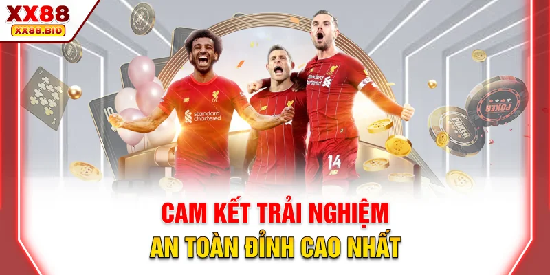 Cam kết trải nghiệm an toàn đỉnh cao nhất