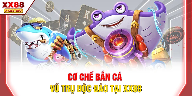 Cơ chế bắn cá vũ trụ độc đáo tại XX88