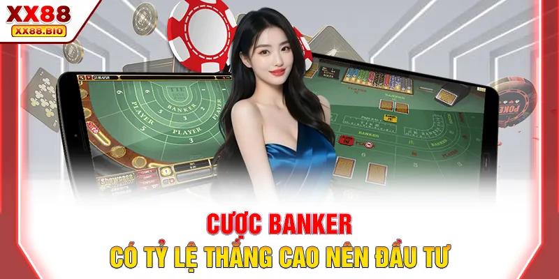 Cược Banker có tỷ lệ thắng cao nên đầu tư