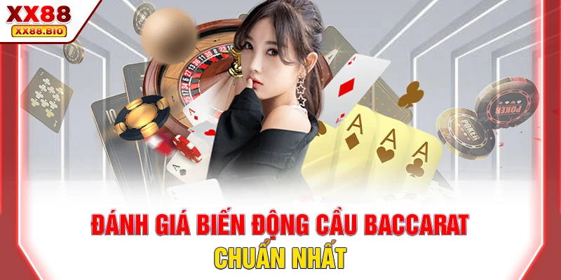 Đánh giá biến động cầu baccarat chuẩn nhất