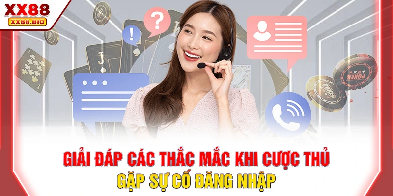 Giải đáp các thắc mắc khi cược thủ gặp sự cố đăng nhập