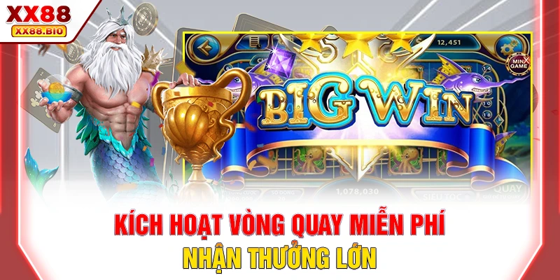 Kích hoạt vòng quay miễn phí nhận thưởng lớn