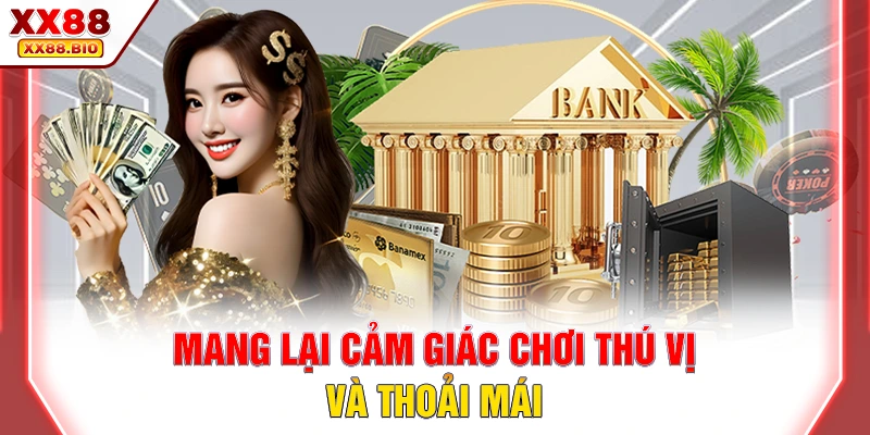 Mang lại cảm giác chơi thú vị và thoải mái