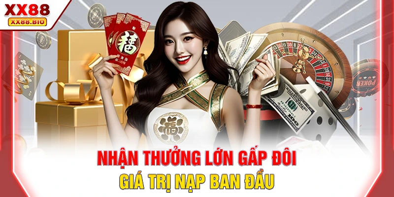 Nhận thưởng lớn gấp đôi giá trị nạp ban đầu