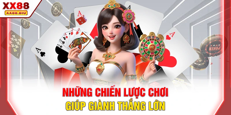 Những chiến lược chơi giúp giành thắng lớn