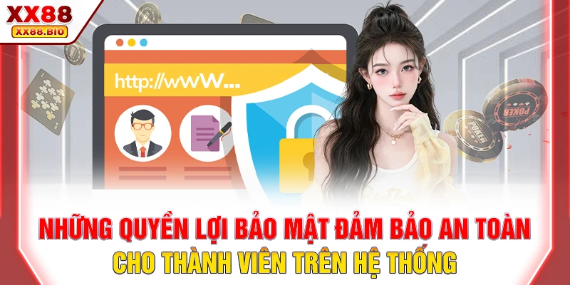 Những quyền lợi bảo mật đảm bảo an toàn cho thành viên trên hệ thống