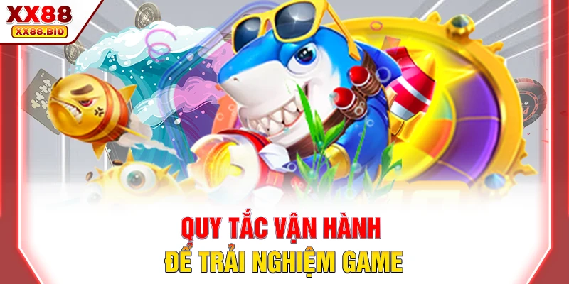 Quy tắc vận hành để trải nghiệm game