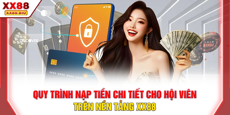 Quy trình nạp tiền chi tiết cho hội viên trên nền tảng XX88