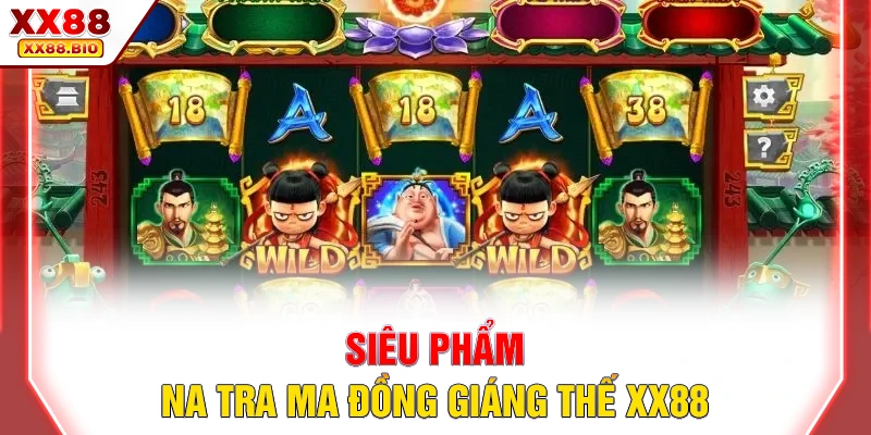 Siêu phẩm Na Tra Ma Đồng Giáng Thế XX88