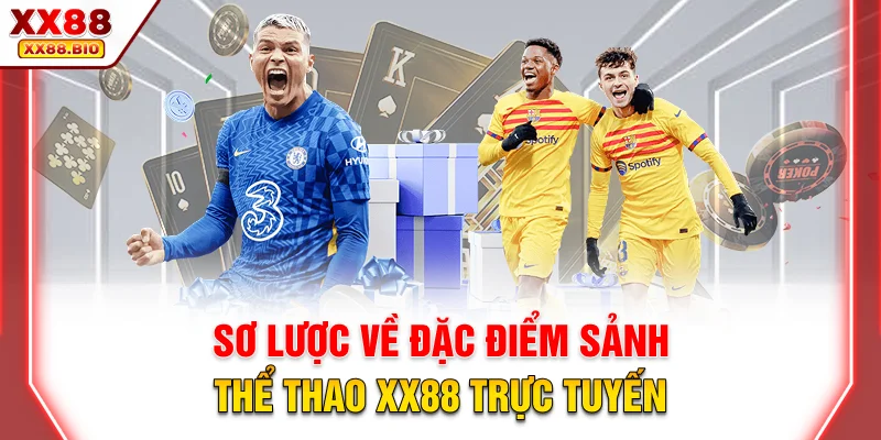 Sơ lược về đặc điểm sảnh thể thao XX88 trực tuyến