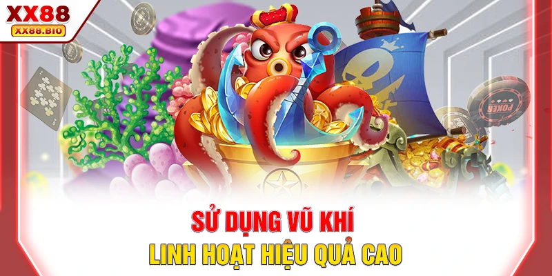 Sử dụng vũ khí linh hoạt hiệu quả cao