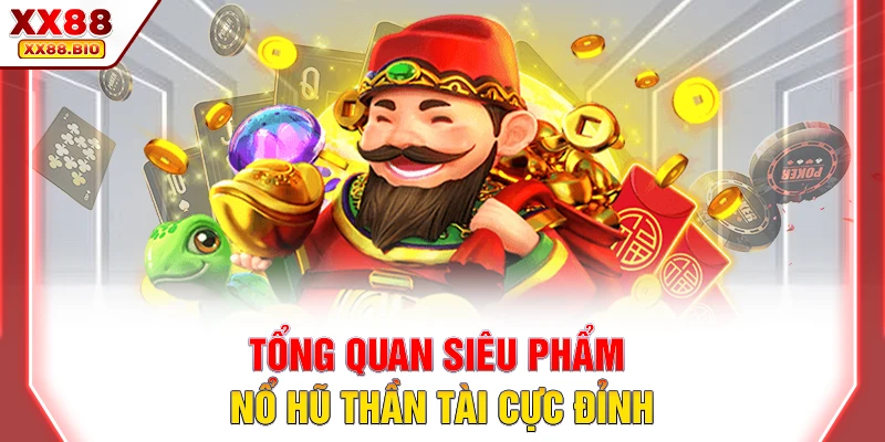 Tổng quan siêu phẩm nỗ hũ thần tài cực đỉnh