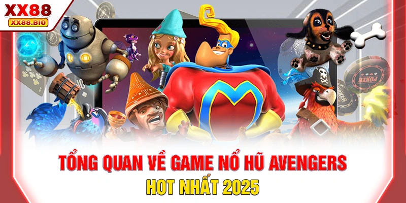 Tổng quan về game nổ hũ Avengers hot nhất 2025