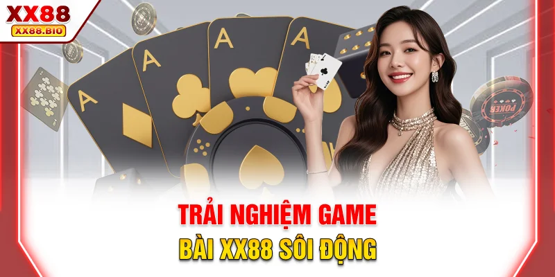 Trải nghiệm game bài XX88 sôi động