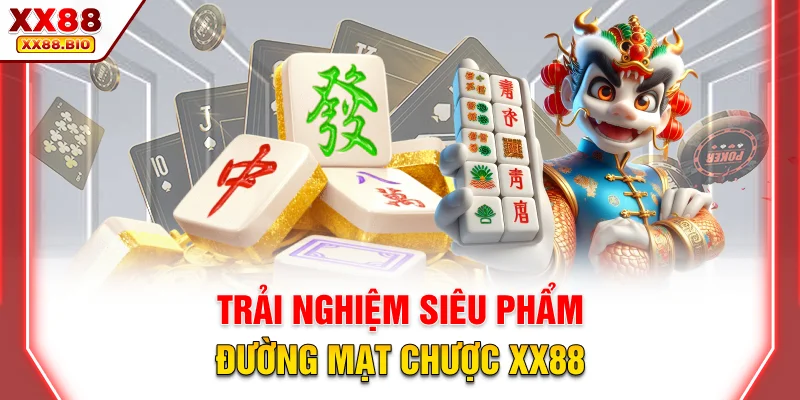 Trải nghiệm siêu phẩm đường mạt chược XX88