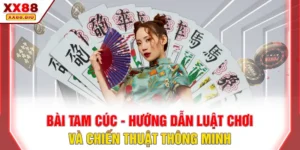 Bài Tam Cúc - Hướng Dẫn Luật Chơi Và Chiến Thuật Thông Minh