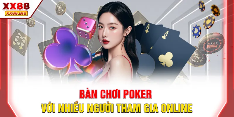 Bàn chơi Poker với nhiều người tham gia online