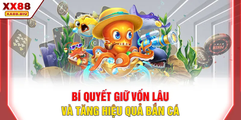 Bí quyết giữ vốn lâu và tăng hiệu quả bắn cá