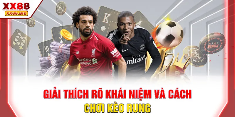 Giải thích rõ khái niệm và cách chơi kèo rung