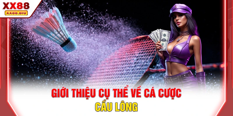 Giới thiệu cụ thể về cá cược cầu lông