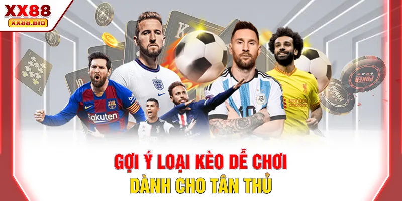 Gợi ý loại kèo dễ chơi dành cho tân thủ