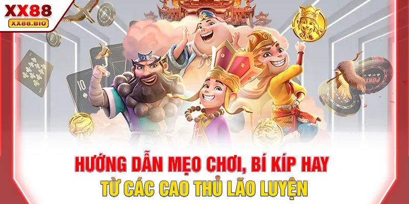 Hướng dẫn mẹo chơi, bí kíp hay từ các cao thủ lão luyện