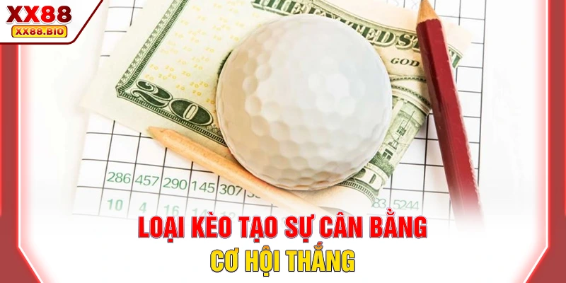 Loại kèo tạo sự cân bằng cơ hội thắng