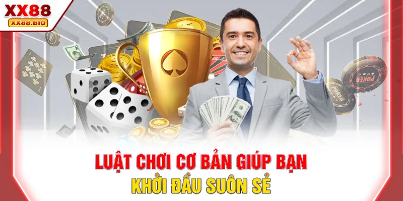 Luật chơi cơ bản giúp bạn khởi đầu suôn sẻ
