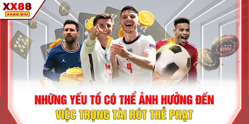 Những yếu tố có thể ảnh hưởng đến việc trọng tài rút thẻ phạt