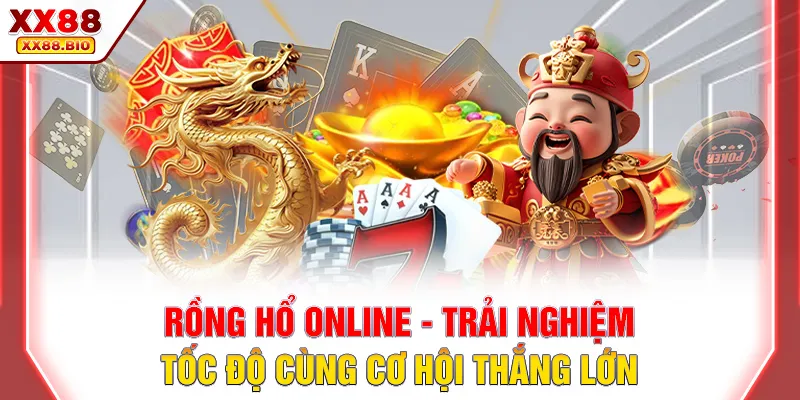Rồng Hổ Online - Trải Nghiệm Tốc Độ Cùng Cơ Hội Thắng Lớn