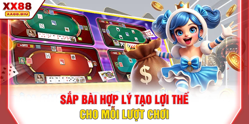Sắp bài hợp lý tạo lợi thế cho mỗi lượt chơi