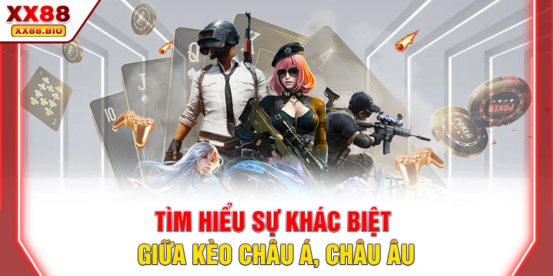 Tìm hiểu sự khác biệt giữa kèo châu Á, châu Âu