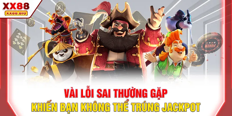 Vài lỗi sai thường gặp khiến bạn không thể trúng jackpot